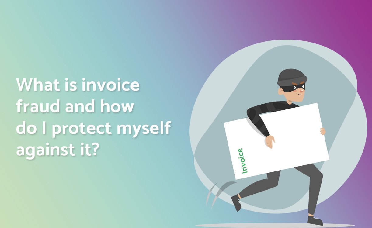 What is invoice fraud and how do I protect myself against it?