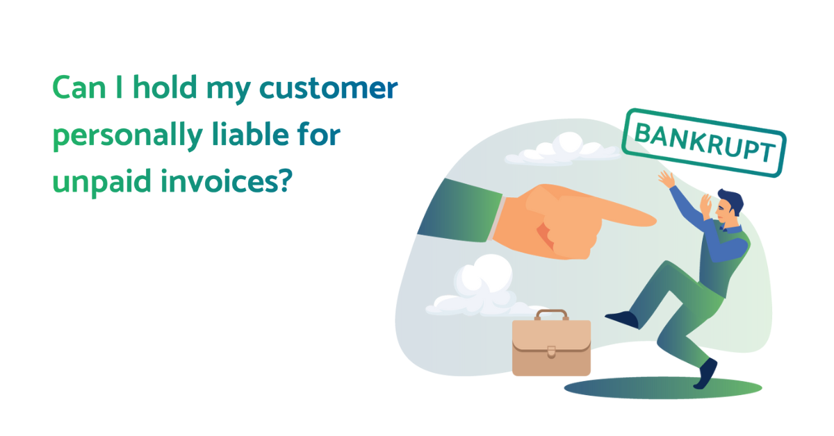 Can I hold my customer personally liable for unpaid invoices